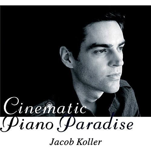 JACOB KOLLER - CINEMATIC PIANO PARADISE