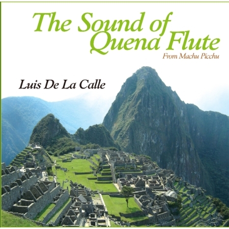LUIS DE LA CALLE - THE SOUND OF QUENA FLUTE [FROM MACHU PICCHU]