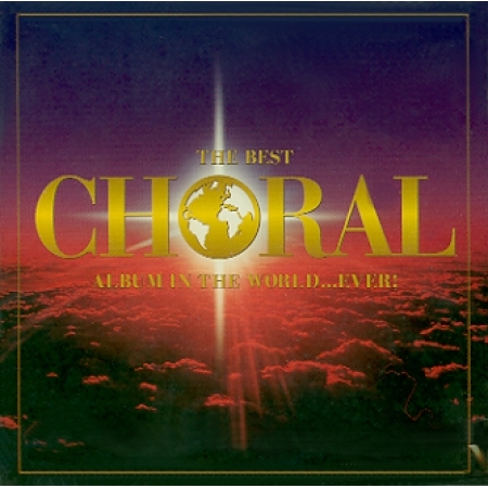 V.A - THE BEST CHORAL ALBUM IN THE WORLD...EVER!