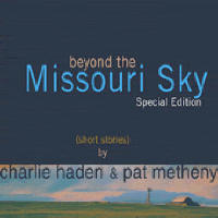 CHARLIE HADEN/ PAT METHENY - BEYOND THE MISSOURI SKY: SHORT STORIES [SPECIAL EDITION]