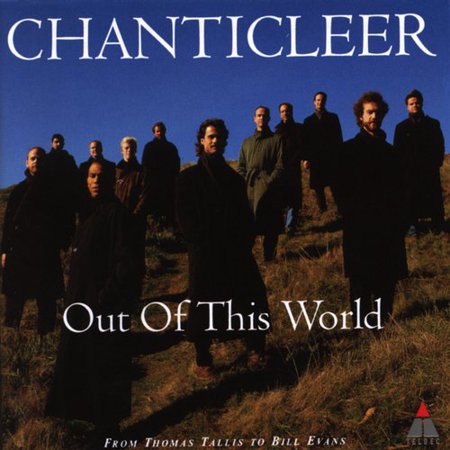 CHANTICLEER - OUT OF THIS WORLD 