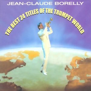 JEAN CLAUDE BORELLY - THE BEST 24 TITLES OF THE TRUMPET WORLD [REMASTERED]
