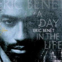 ERIC BENET - A DAY IN THE LIFE
