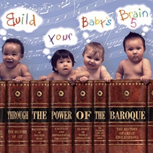 V.A - BUILD YOUR BABY'S BRAIN 5 : THROUGH THE POWER OF BAROQUE