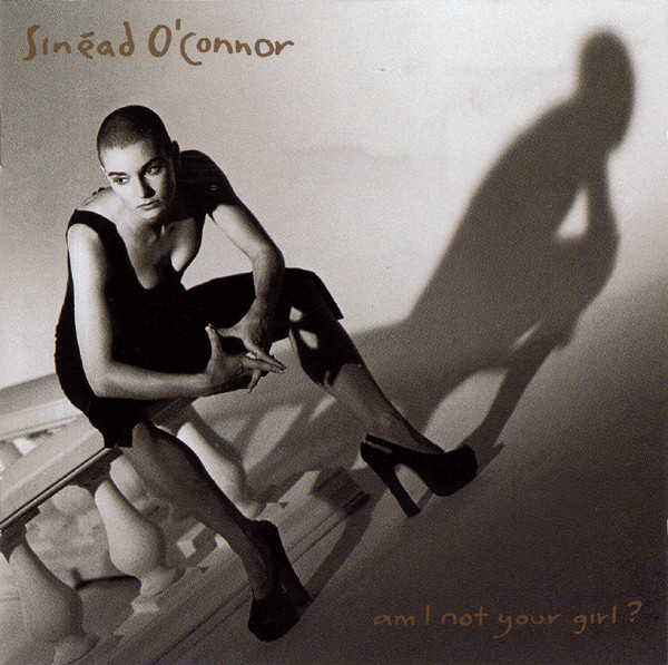 SINEAD O'CONNOR - AM I NOT YOUR GIRL?